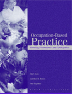 Occupation-Based Practice: Fostering Performance and Participation - Law, Mary, Professor, PhD, and Baum, Carolyn M, PhD, Otr/L, Faota, and Baptiste, Sue