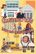 Occupation LOLs: Laughs from every profession!: Silly Job Jokes for Kids Ages 5-10 Who Want to Be Everything When They Grow Up! 199+ jokes 6x9inch Easy-to-Print read