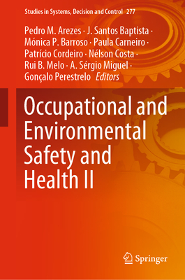 Occupational and Environmental Safety and Health II - Arezes, Pedro M. (Editor), and Baptista, J. Santos (Editor), and Barroso, Mnica P. (Editor)