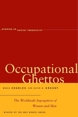 Occupational Ghettos: The Worldwide Segregation of Women and Men - Charles, Maria, and Grusky, David B