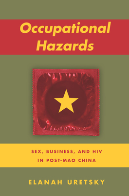 Occupational Hazards: Sex, Business, and HIV in Post-Mao China - Uretsky, Elanah