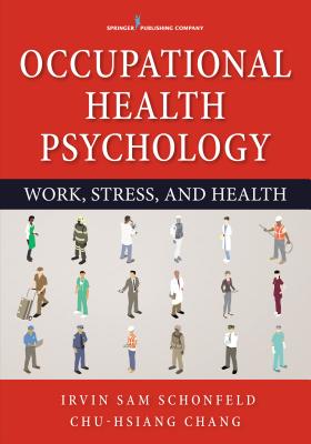 Occupational Health Psychology - Schonfeld, Irvin Sam, and Chang, Chu-Hsiang