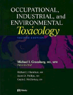 Occupational, Industrial, and Environmental Toxicology - Greenberg, Michael I, MD, MPH, and Phillips, Scott D, MD, Facp, Facmt, and McCluskey, Gayla J, Cih, CSP