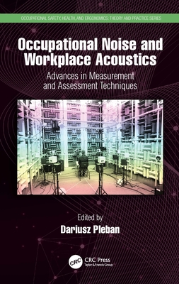 Occupational Noise and Workplace Acoustics: Advances in Measurement and Assessment Techniques - Pleban, Dariusz (Editor)