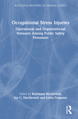 Occupational Stress Injuries: Operational and Organizational Stressors Among Public Safety Personnel - Ricciardelli, Rosemary (Editor), and C Macdermid, Joy (Editor), and Ferguson, Lorna (Editor)