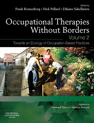 Occupational Therapies without Borders - Volume 2: Towards an ecology of occupation-based practices - Kronenberg, Frank (Editor), and Pollard, Nick (Editor), and Sakellariou, Dikaios (Editor)