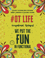 Occupational Therapist Life: An Adult Coloring Book Featuring Funny, Humorous & Stress Relieving Designs for Occupational Therapists