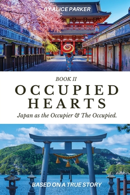 Occupied Hearts II: Japan ss the Occupier & the Occupied. - Parker, Alice