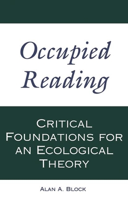 Occupied Reading: Critical Foundations for an Ecological Theory - Block, Alan A