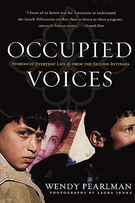 Occupied Voices: Stories of Everyday Life from the Second Intifada - Pearlman, Wendy, and Junka, Laura (Photographer)