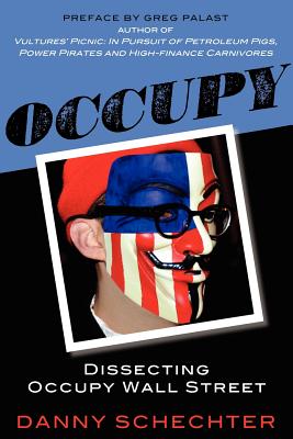 Occupy: Dissecting Occupy Wall Street - Schechter, Danny, and Palast, Greg (Introduction by)