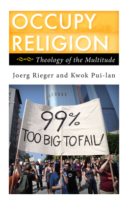 Occupy Religion: Theology of the Multitude - Rieger, Joerg, and Pui-Lan, Kwok