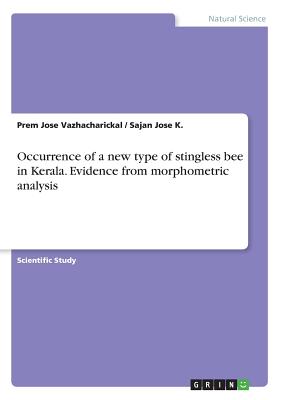 Occurrence of a new type of stingless bee in Kerala. Evidence from morphometric analysis - Vazhacharickal, Prem Jose, and K, Sajan Jose