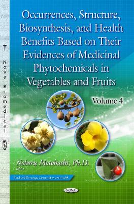 Occurrences, Structure, Biosynthesis & Health Benefits Based on their Evidences of Medicinal Phytochemicals in Vegetables & Fruits: Volume 4 - Motohashi, Noboru (Editor)