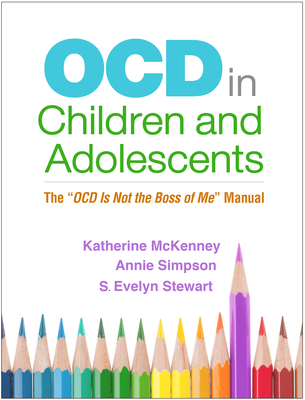 Ocd in Children and Adolescents: The Ocd Is Not the Boss of Me Manual - McKenney, Katherine, PhD, and Simpson, Annie, PhD, and Stewart, S Evelyn, MD, Frcpc