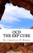 OCD - The ERP Cure: 5 Principles and 5 Steps to Turning Off OCD!