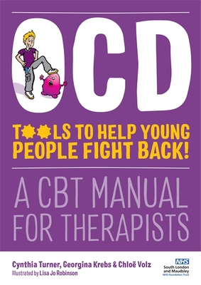 Ocd - Tools to Help Young People Fight Back!: A CBT Manual for Therapists - Turner, Cynthia, and Volz, Chloe, and Krebs, Georgina