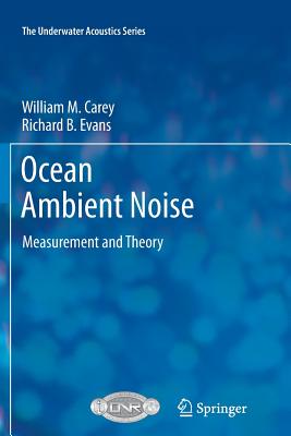 Ocean Ambient Noise: Measurement and Theory - Carey, William M., and Evans, Richard B.