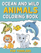 Ocean and Wild Animals: Coloring Book for Toddlers