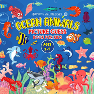 OCEAN ANIMALS Picture Guess Book for Kids Ages 2-5: I Spy with My Little Eyes.. A to Z Sea creatures Fun Guessing Game Picture Activity Book Gift Idea for Toddlers and Preschoolers