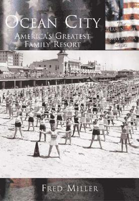 Ocean City:: America's Greatest Family Resort - Miller, Fred