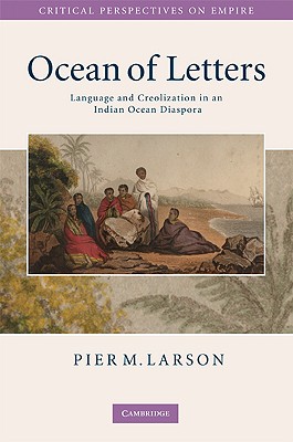 Ocean of Letters: Language and Creolization in an Indian Ocean Diaspora - Larson, Pier M.