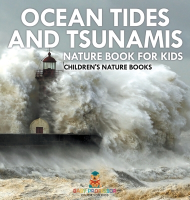 Ocean Tides and Tsunamis - Nature Book for Kids Children's Nature Books - Baby Professor