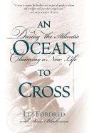 Ocean to Cross: Daring the Atlantic, Claiming a New Life