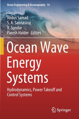 Ocean Wave Energy Systems: Hydrodynamics, Power Takeoff and Control Systems - Samad, Abdus (Editor), and Sannasiraj, S.A (Editor), and Sundar, V (Editor)