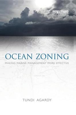 Ocean Zoning: Making Marine Management More Effective - Agardy, Tundi