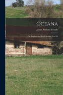 Oceana; Or, England and Her Colonies. New Ed