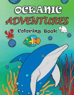 Oceanic Adventures Coloring Book: Full of Playful Sea Animals and Exciting Underwater Scenes