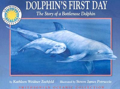 Oceanic Collection: Dolphin's First Day: The Story of a Bottlenose Dolphin - Zoehfeld, Kathleen Weidner, and Kathleen Weidner Zoehfeld, and Thomas, Peter, Dr., M.D. (Designer)