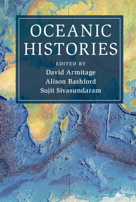 Oceanic Histories - Armitage, David (Editor), and Bashford, Alison (Editor), and Sivasundaram, Sujit (Editor)
