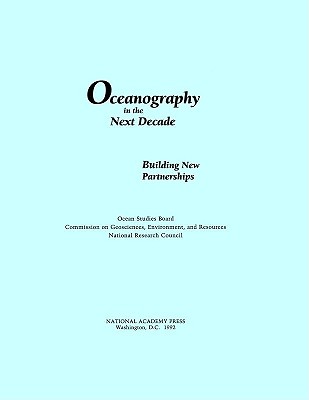 Oceanography in the Next Decade: Building New Partnerships - National Research Council, and Division on Earth and Life Studies, and Commission on Geosciences Environment and Resources