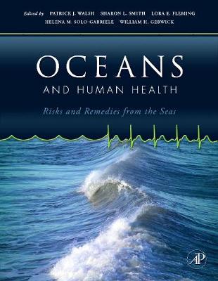 Oceans and Human Health: Risks and Remedies from the Seas - Walsh, Patrick J (Editor), and Smith, Sharon (Editor), and Fleming, Lora (Editor)