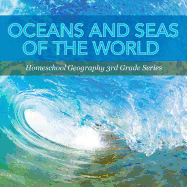 Oceans and Seas of the World: Homeschool Geography 3rd Grade Series