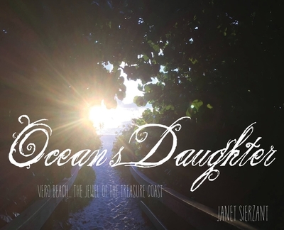 Ocean's Daughter: Vero Beach...The Jewel of the Treasure Coast - Sierzant, Janet