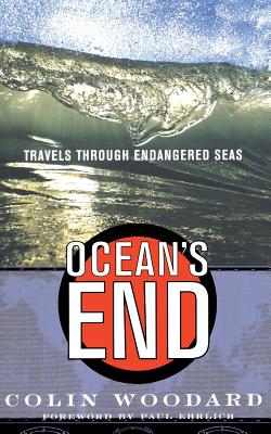 Ocean's End: Travels Through Endangered Seas - Woodard, Colin
