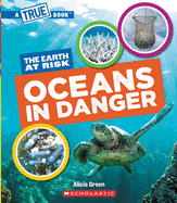 Oceans in Danger (a True Book: The Earth at Risk)