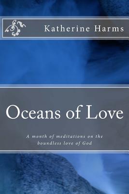 Oceans of Love: A Month of Meditations on the Boundless Love of God - Harms, Katherine