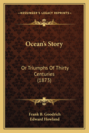 Ocean's Story: Or Triumphs of Thirty Centuries (1873)