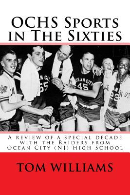 Ochs Sports in the Sixties: A Review of a Decade of Sports at Ocean City (Nj) High School - Williams, Tom