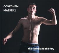 Ockeghem: Masses 2 - The Sound and the Fury