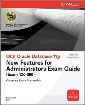 Ocp Oracle Database 11g New Features for Administrators Exam Guide (Exam 1z0-050) - Alapati, Sam R