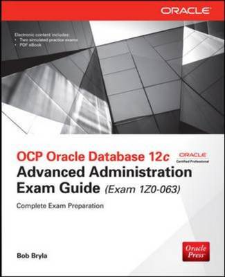 OCP Oracle Database 12c Advanced Administration Exam Guide (Exam 1Z0-063) - Bryla, Bob