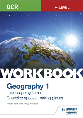 OCR A-level Geography Workbook 1: Landscape Systems and Changing Spaces; Making Places - Stiff, Peter, and Palmer, Andy