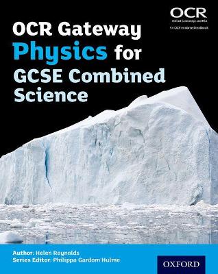 OCR Gateway Physics for GCSE Combined Science Student Book - Gardom Hulme, Philippa (Series edited by), and Reynolds, Helen