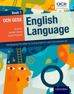 OCR GCSE English Language: Book 1: Developing the skills for Component 01 and Component 02 - Carter, Jill, and Charles, Annabel, and O'Doherty, Garrett