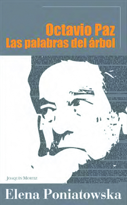 Octavio Paz. Las Palabras del Arbol - Poniatowska, Elena